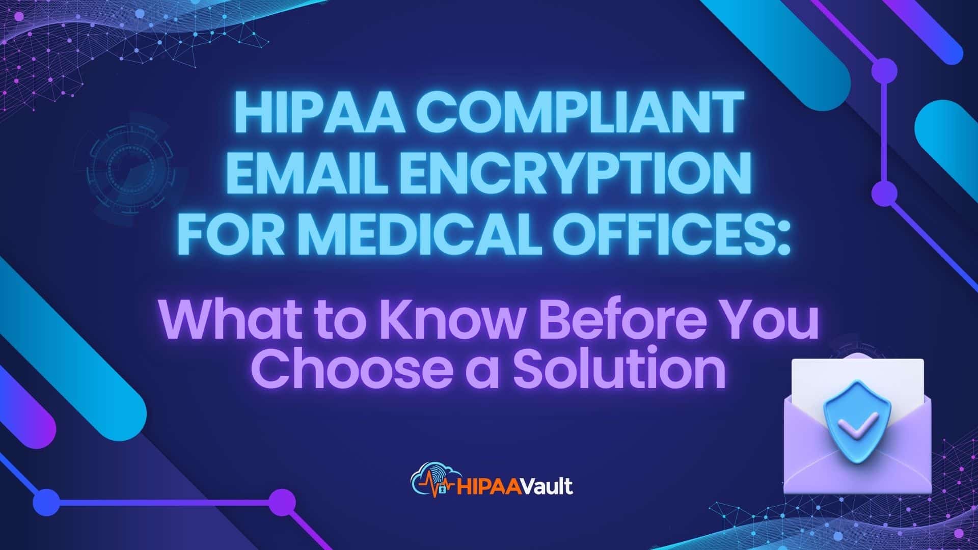 HIPAA Compliant Email Encryption for Medical Offices: What to Know Before You Choose a Solution