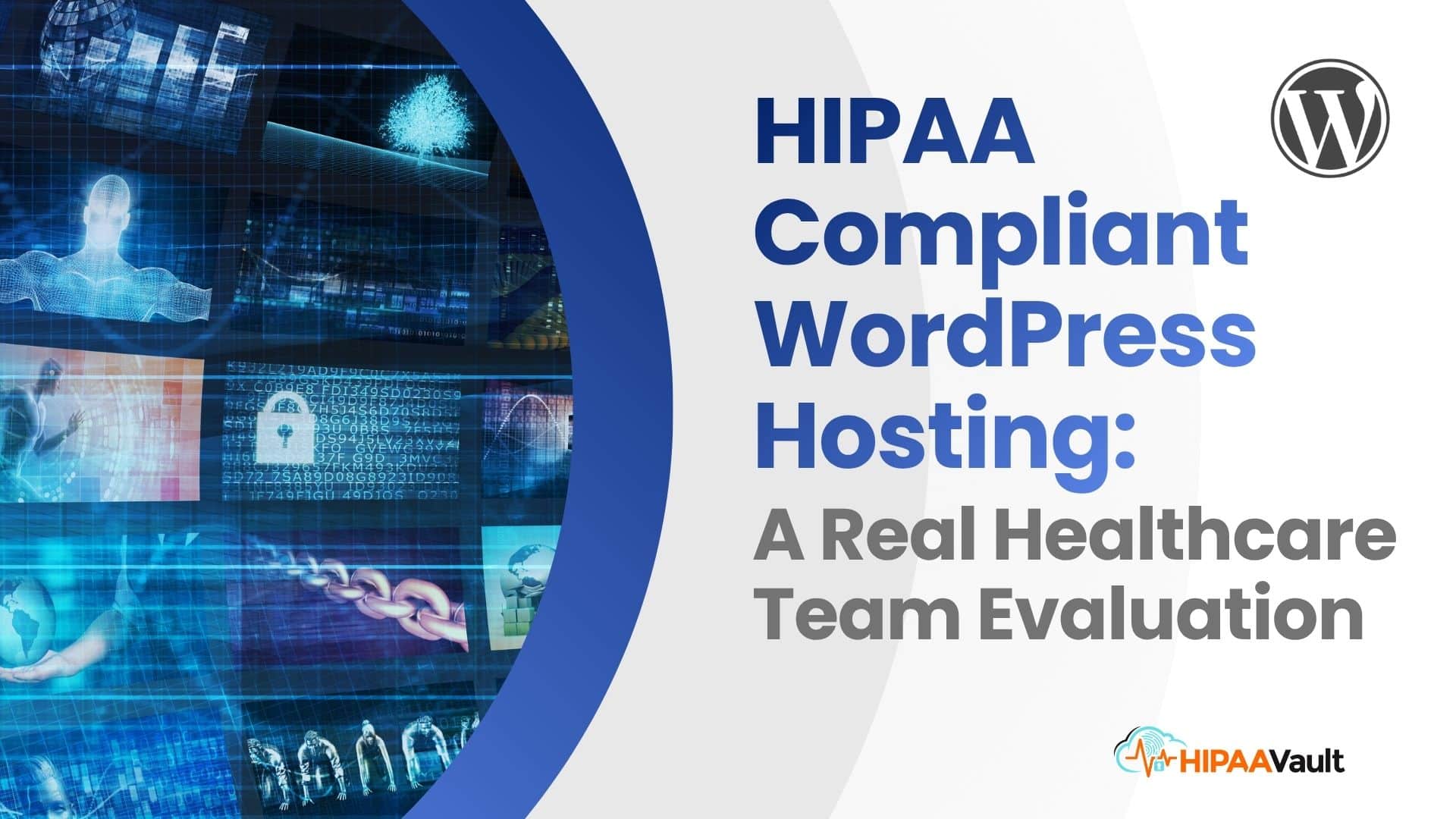 HIPAA Compliant WordPress Hosting: A Real Healthcare Team Evaluation