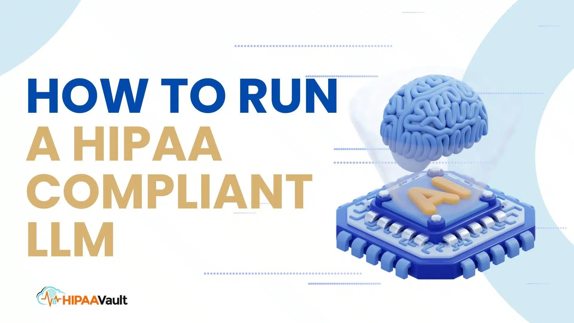 How to Run a HIPAA Compliant LLM