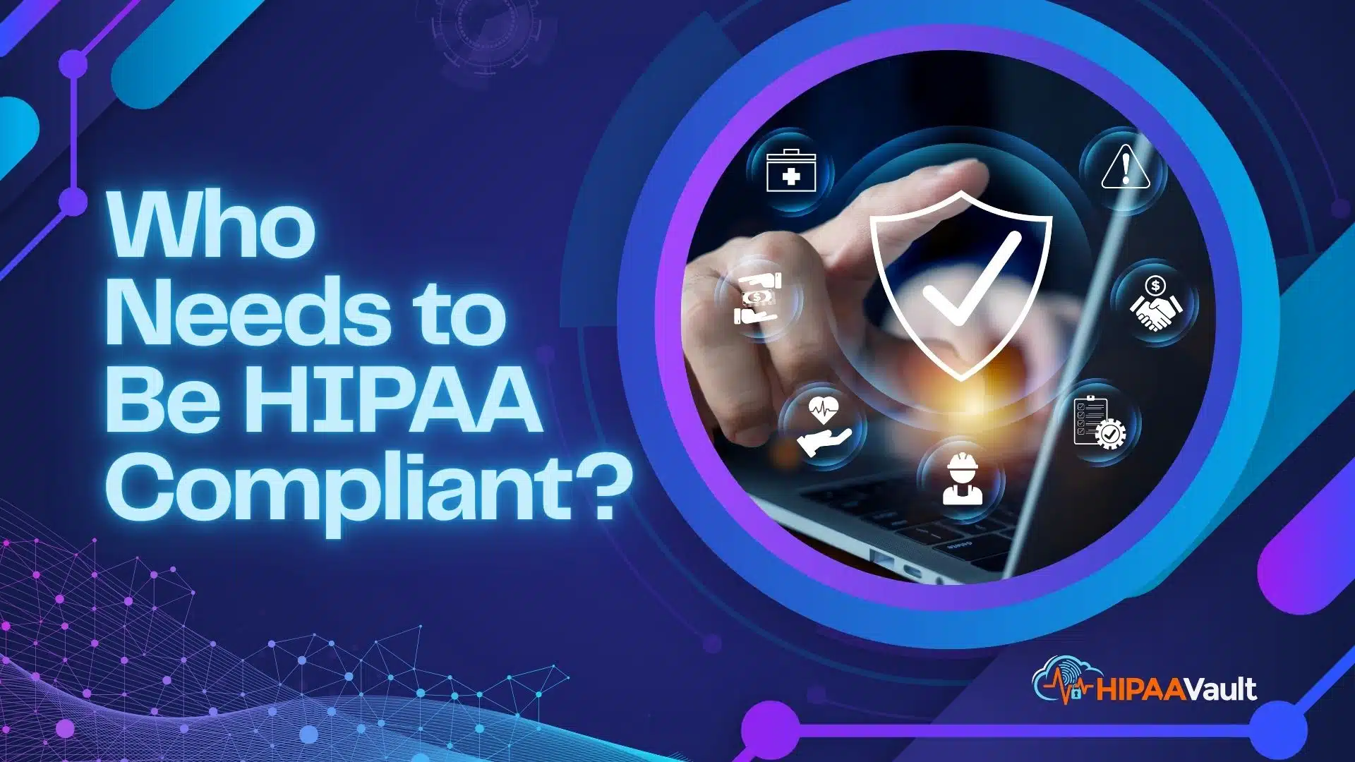 Who Needs to Be HIPAA Compliant