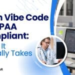 From Vibe Code to HIPAA Compliant