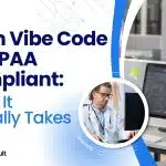 From Vibe Code to HIPAA Compliant