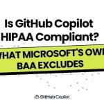 Is GitHub Copilot HIPAA Compliant?