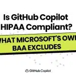 Is GitHub Copilot HIPAA Compliant?