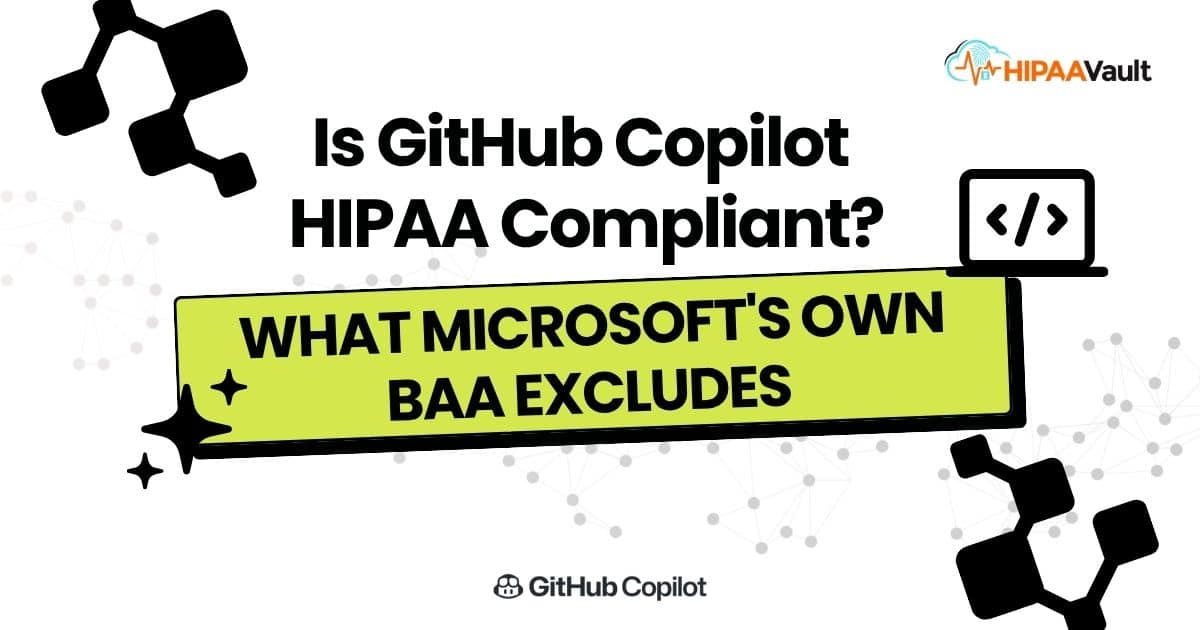 Is GitHub Copilot HIPAA Compliant? What Microsoft’s Own BAA Excludes (2026)